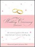 Wedding Ceremony Planner The Essential Guide to the Most Important Part of Your Wedding Day