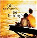 Id Rather Be Fishing