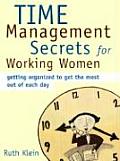 Time Management Secrets for Working Women: Getting Organized to Get the Most Out of Each Day