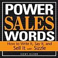 Power Sales Words: How to Write It, Say It and Sell It with Sizzle