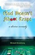 God Doesnt Shoot Craps A Divine Comedy