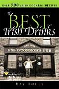 The Best Irish Drinks: The Essential Collection of Cocktail Recipes and Toasts from the Emerald Isle