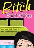 Bitch in the Bedroom Your Inner Bitch Guide to Men & Relationships