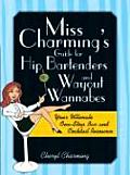 Miss Charmings Guide for Hip Bartenders & Wayout Wannabes Your Ultimate One Stop Bar & Cocktail Resource
