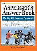 Aspergers Answer Book The Top 300 Questions Parents Ask