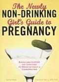 The Newly Non-Drinking Girl's Guide to Pregnancy: Advice and Support for Surviving 40 Weeks Without a Cosmopolitan