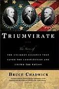 Triumvirate The Story of the Unlikely Alliance That Saved the Constitution & United the Nation