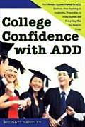 College Confidence with Add: The Ultimate Success Manual for Add Students, from Applying to Academics, Preparation to Social Success and Everything
