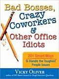 Bad Bosses Crazy Coworkers & Other Office Idiots 201 Smart Ways to Handle the Toughest People Issues