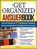 The Get Organized Answer Book: Practical Solutions for 275 Questions on Conquering Clutter, Sorting Stuff, and Finding More Time and Energy