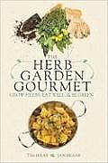 Herb Garden Gourmet Grow Herbs Eat Well & Be Green