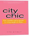 City Chic The Modern Girls Guide to Living Large on Less