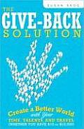 Give Back Solution Create a Better World with Your Time Talents & Travel Whether You Have $10 or $10000