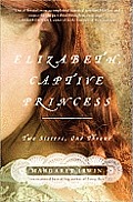 Elizabeth, Captive Princess: Two Sisters, One Throne