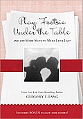 Play Footsie Under the Table & 499 More Ways to Make Love Last