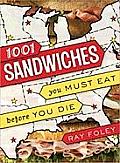 1,001 Sandwiches You Must Eat Before You Die