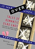It Was Over When...: Tales of Romantic Dead Ends