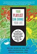 Your Playlist Can Change Your Life Ten Proven Ways Your Favorite Music Can Revolutionize Your Health Memory Organization Alertness & More
