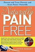 Naturally Pain Free: Prevent and Treat Chronic and Acute Pains--Naturally