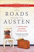 All Roads Lead to Austen A Year Long Journey with Jane