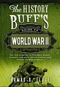 History Buffs Guide to World War II Top Ten Rankings of the Best Worst Largest & Most Lethal People & Events of World War II