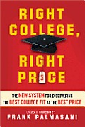 Right College Right Price The New System for Discovering the Best College Fit at the Best Price