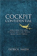 Cockpit Confidential Everything You Need to Know About Air Travel Questions Answers & Reflections