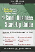 The Small Business Start-Up Guide: A Surefire Blueprint to Successfully Launch Your Own Business
