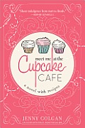 Meet Me at the Cupcake Cafe A Novel with Recipes