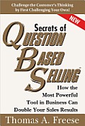 Secrets of Question Based Selling How the Most Powerful Tool in Business Can Double Your Sales Results