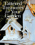 Tattered Treasures For Your Garden