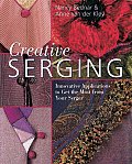 Creative Serging Innovative Applications to Get the Most from Your Serger