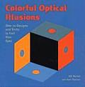 Colorful Optical Illusions Over 70 Designs & Tricks to Fool Your Eyes