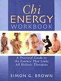 Chi Energy Workbook A Practical Guide To The