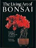 Living Art of Bonsai Principles & Techniques of Cultivation & Propagation