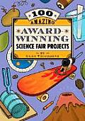 100 Amazing Award Winning Science Fair Projects
