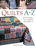 Quilts A to Z 26 Techniques Every Quilter Should Know