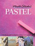 Master Strokes Pastel A Step By Step Guide to Using the Techniques of the Masters