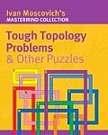 Tough Topology Problems & Other Puzzles