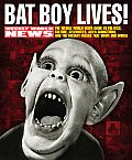 Bat Boy Lives The Weekly World News Guide to Politics Culture Celebrities Alien Abductions & the Mutant Freaks That Shape Our
