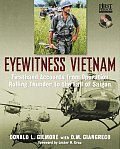 Eyewitness Vietnam Firsthand Accounts from Operation Rolling Thunder to the Fall of Saigon