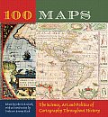 100 Maps The Science Art & Politics of Cartography Throughout History