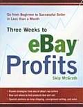Three Weeks to eBay Profits Go from Beginner to Successful Seller in Less Than a Month