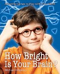 How Bright Is Your Brain Amazing Games to Play with Your Mind