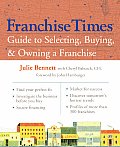 Franchise Times Guide to Selecting Buying & Owning a Franchise