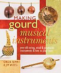 Making Gourd Musical Instruments Over 60 String Wind & Percussion Instruments & How to Play Them