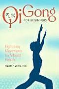 Qi Gong for Beginners Eight Easy Movements for Vibrant Health