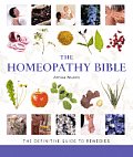 Homeopathy Bible The Definitive Guide to Remedies