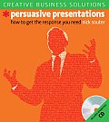 Persuasive Presentations How to Get the Response You Need With Interactive CD