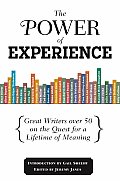 Power of Experience Great Writers Over 50 on the Quest for a Lifetime of Meaning